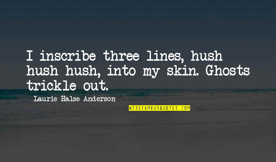 Hush Hush Quotes By Laurie Halse Anderson: I inscribe three lines, hush hush hush, into Hush Hush Quotes By Laurie Halse Anderson: I inscribe three lines, hush hush hush, into