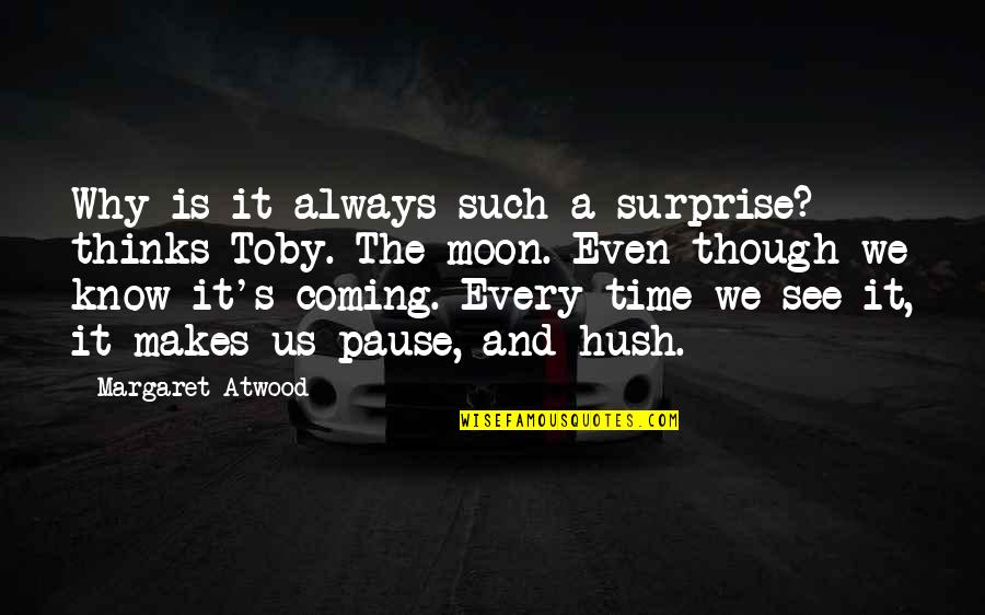 Hush Hush Quotes By Margaret Atwood: Why is it always such a surprise? thinks Hush Hush Quotes By Margaret Atwood: Why is it always such a surprise? thinks