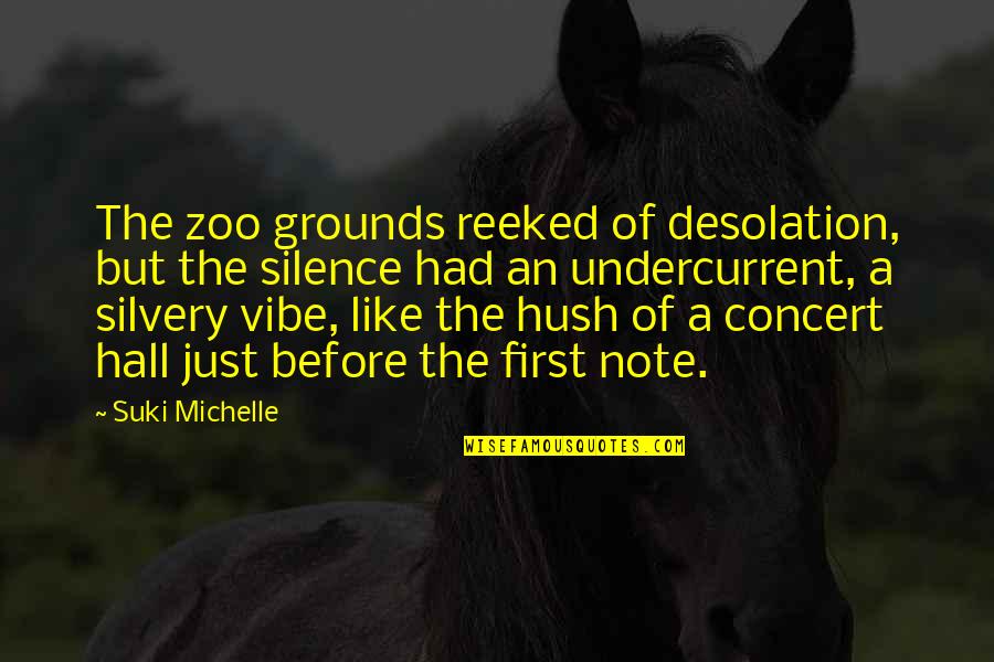 Hush Hush Quotes By Suki Michelle: The zoo grounds reeked of desolation, but the Hush Hush Quotes By Suki Michelle: The zoo grounds reeked of desolation, but the