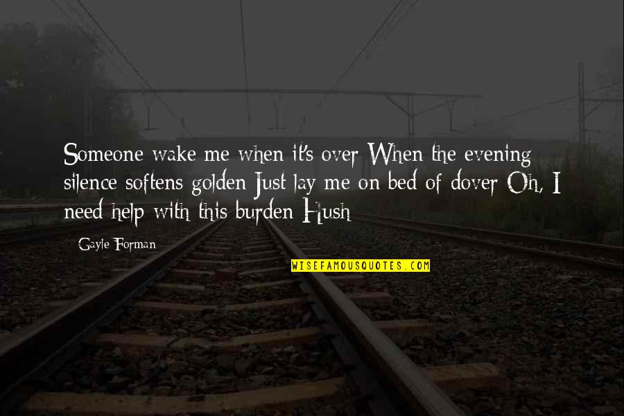 Hush Hush Silence Quotes By Gayle Forman: Someone wake me when it's over When the