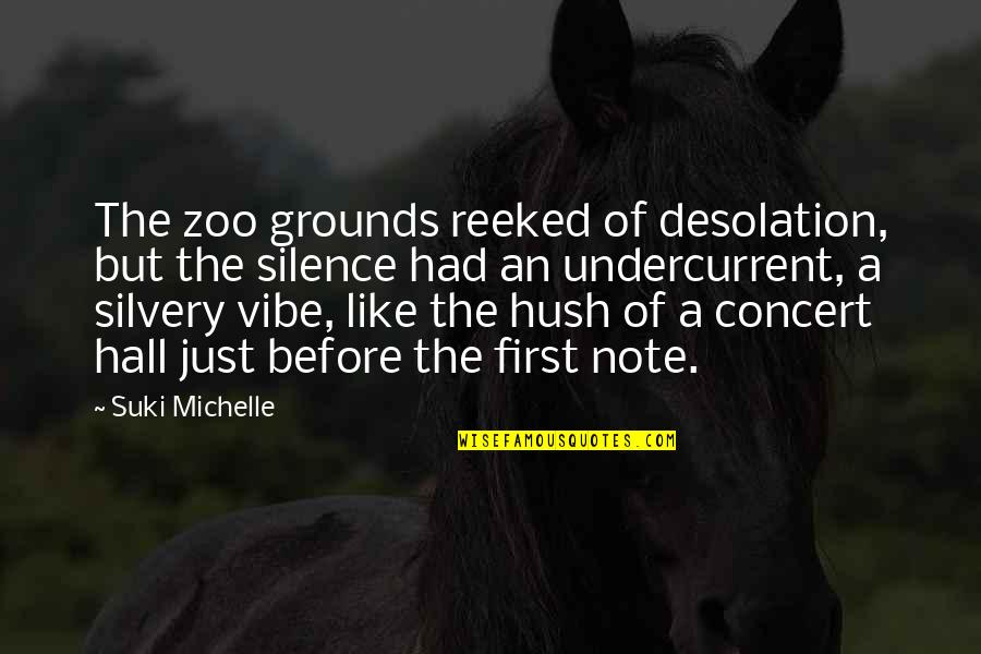 Hush Hush Silence Quotes By Suki Michelle: The zoo grounds reeked of desolation, but the