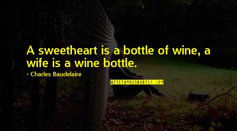 Hush Movie Quotes By Charles Baudelaire: A sweetheart is a bottle of wine, a