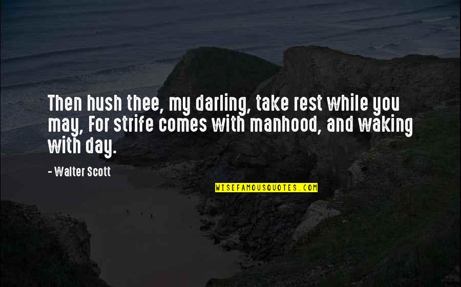 Hush Now Darling Quotes By Walter Scott: Then hush thee, my darling, take rest while Hush Now Darling Quotes By Walter Scott: Then hush thee, my darling, take rest while