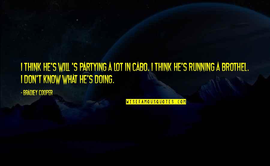 Hushai And King Quotes By Bradley Cooper: I think he's Will 's partying a lot Hushai And King Quotes By Bradley Cooper: I think he's Will 's partying a lot
