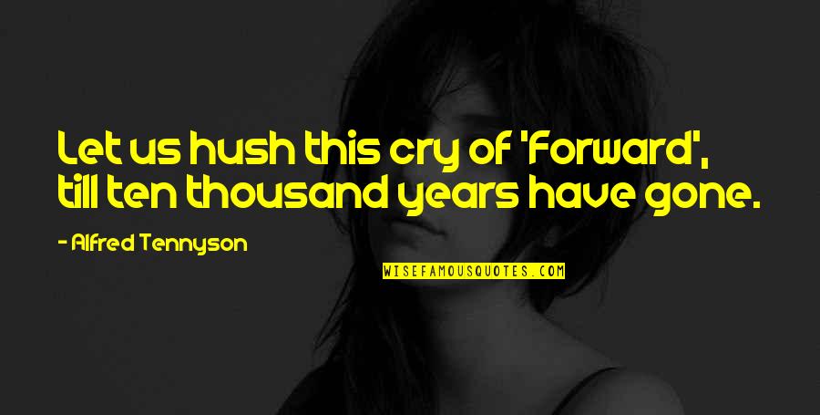 Hush'd Quotes By Alfred Tennyson: Let us hush this cry of 'Forward', till