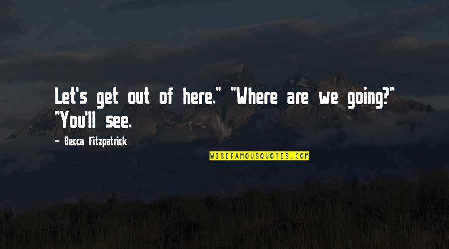 Hush'd Quotes By Becca Fitzpatrick: Let's get out of here." "Where are we