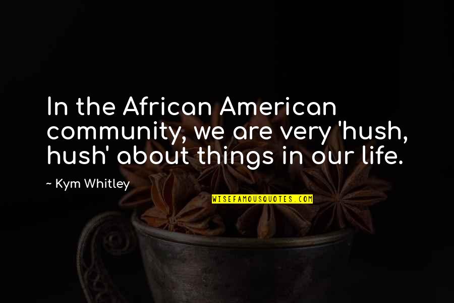 Hush'd Quotes By Kym Whitley: In the African American community, we are very