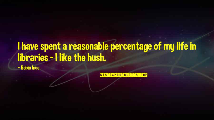 Hush'd Quotes By Robin Ince: I have spent a reasonable percentage of my