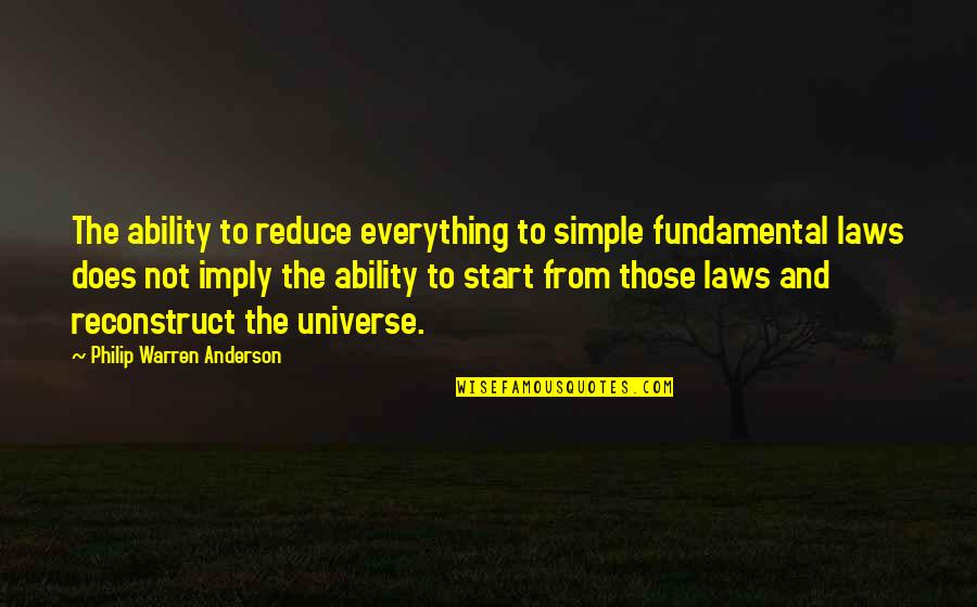 Hushdar Quotes By Philip Warren Anderson: The ability to reduce everything to simple fundamental