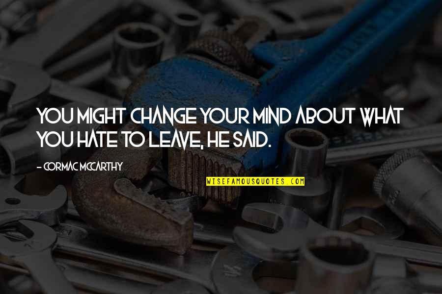 Hushdoll Quotes By Cormac McCarthy: You might change your mind about what you Hushdoll Quotes By Cormac McCarthy: You might change your mind about what you