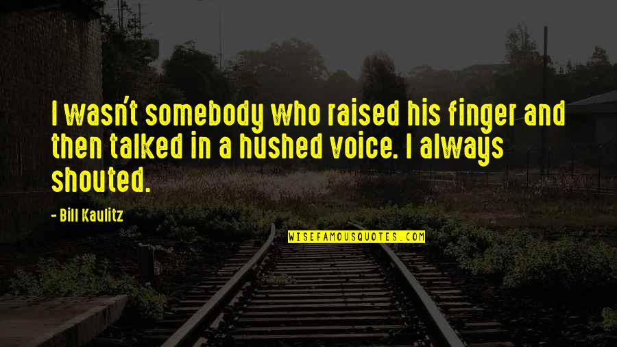 Hushed Quotes By Bill Kaulitz: I wasn't somebody who raised his finger and