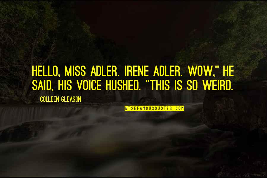 Hushed Quotes By Colleen Gleason: Hello, Miss Adler. Irene Adler. Wow," he said,