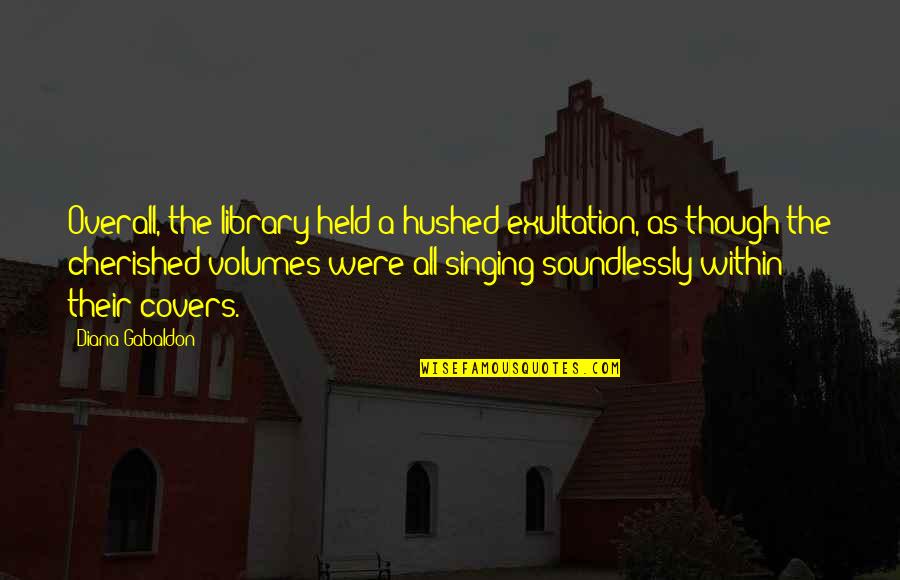 Hushed Quotes By Diana Gabaldon: Overall, the library held a hushed exultation, as Hushed Quotes By Diana Gabaldon: Overall, the library held a hushed exultation, as