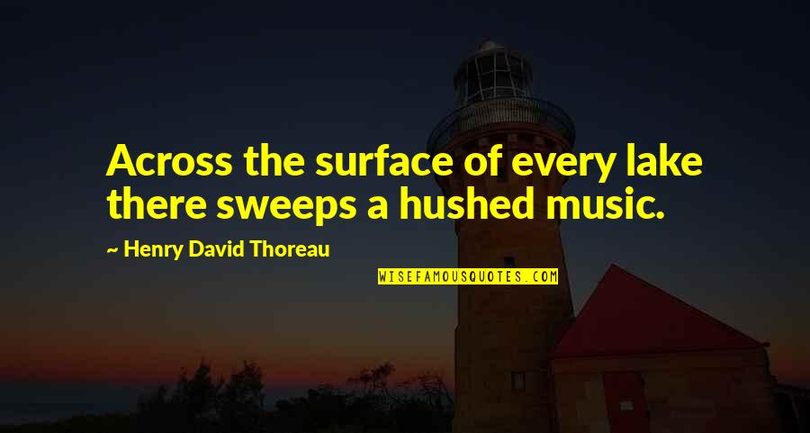 Hushed Quotes By Henry David Thoreau: Across the surface of every lake there sweeps