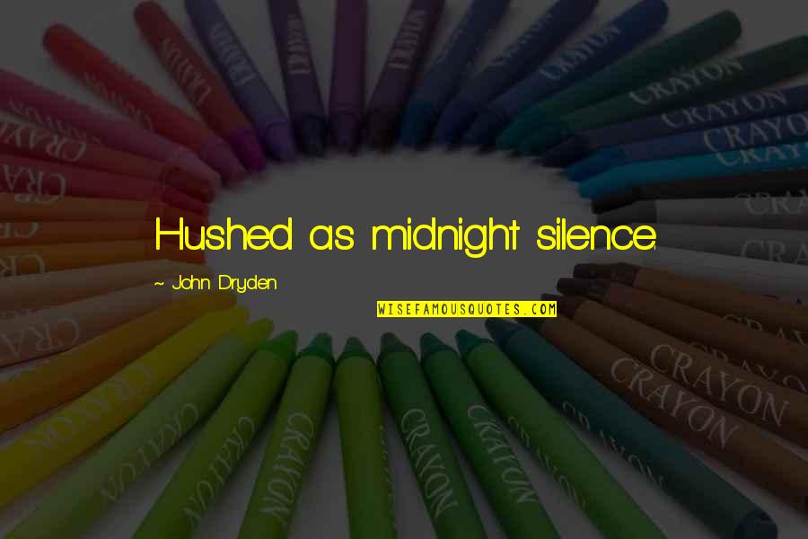 Hushed Quotes By John Dryden: Hushed as midnight silence.