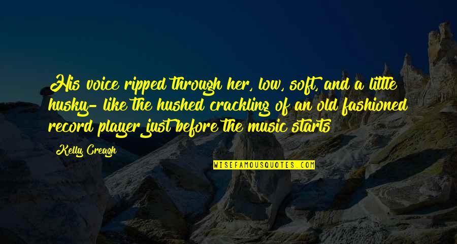 Hushed Quotes By Kelly Creagh: His voice ripped through her, low, soft, and Hushed Quotes By Kelly Creagh: His voice ripped through her, low, soft, and