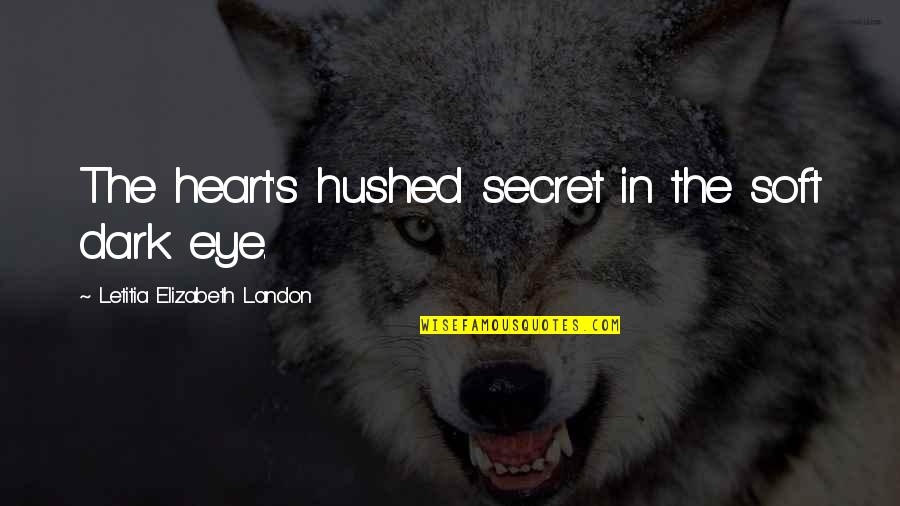 Hushed Quotes By Letitia Elizabeth Landon: The heart's hushed secret in the soft dark