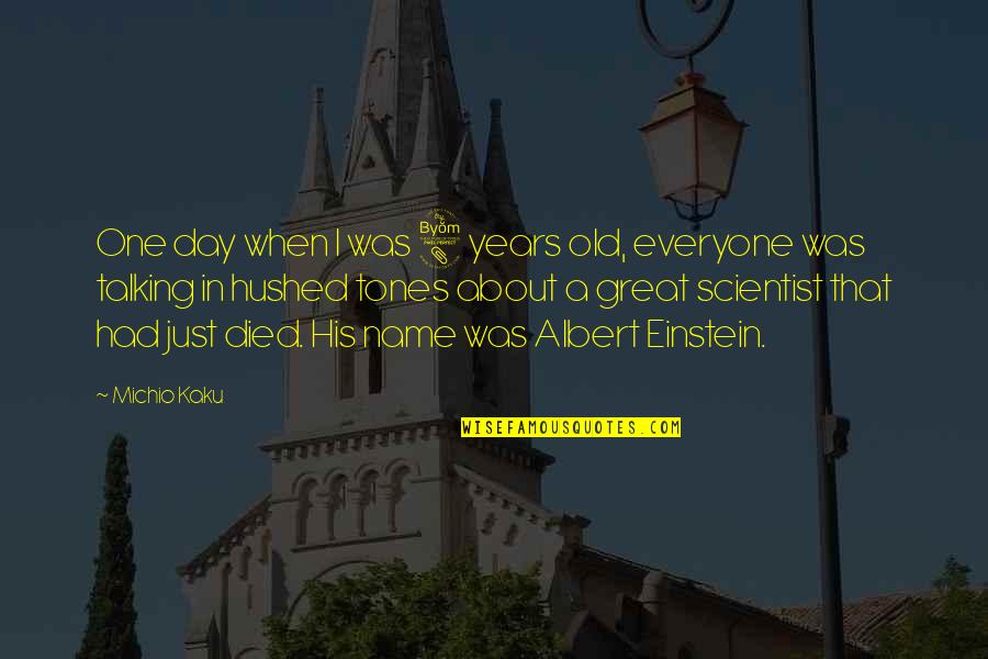 Hushed Quotes By Michio Kaku: One day when I was 8 years old,