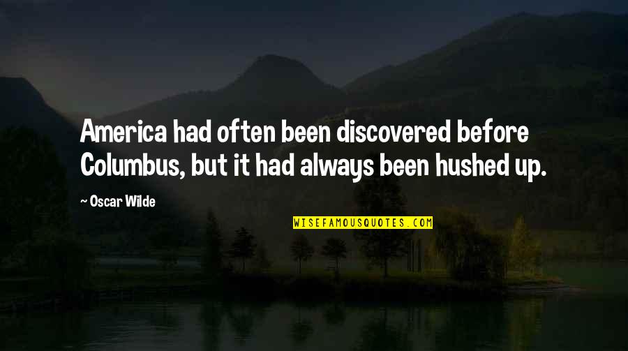 Hushed Quotes By Oscar Wilde: America had often been discovered before Columbus, but