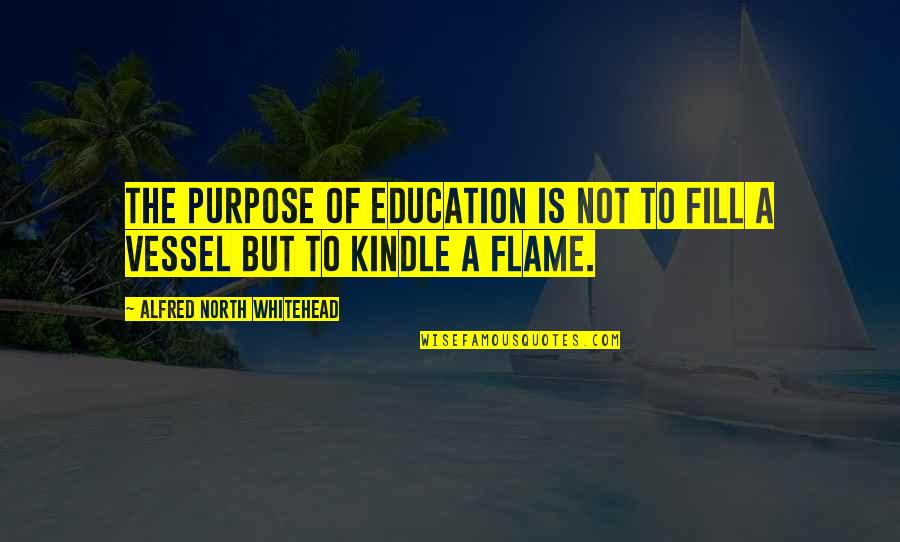 Hushing Quotes By Alfred North Whitehead: The purpose of education is not to fill
