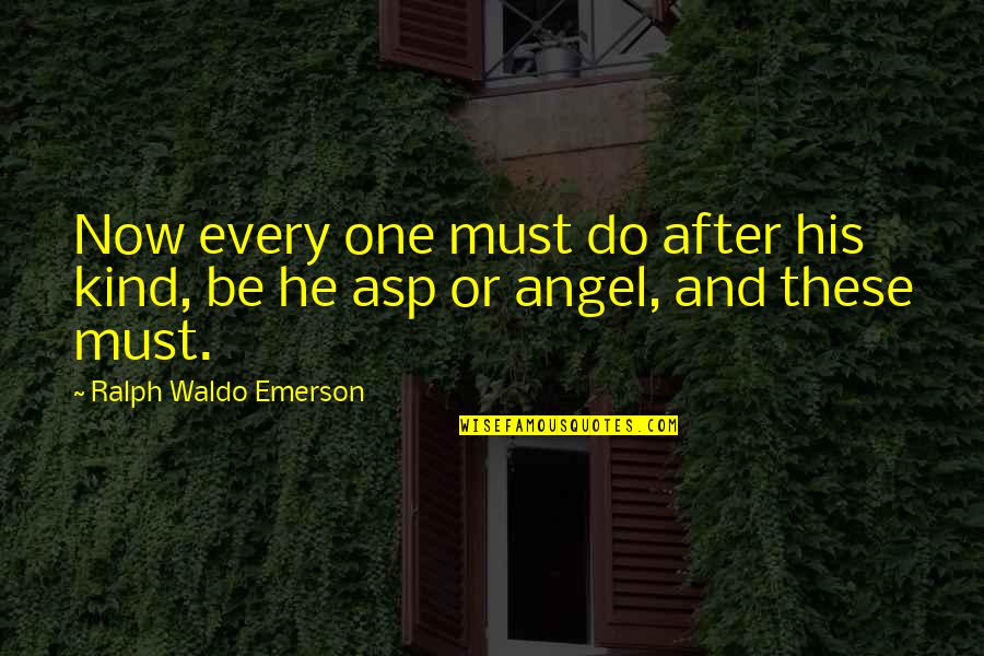 Husic Hookah Quotes By Ralph Waldo Emerson: Now every one must do after his kind,