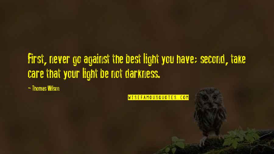 Husictv Quotes By Thomas Wilson: First, never go against the best light you Husictv Quotes By Thomas Wilson: First, never go against the best light you