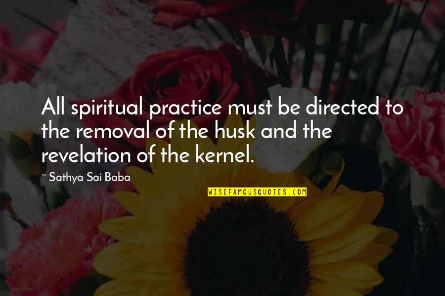 Husk'd Quotes By Sathya Sai Baba: All spiritual practice must be directed to the