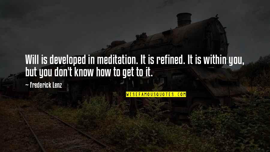 Huskder Quotes By Frederick Lenz: Will is developed in meditation. It is refined.