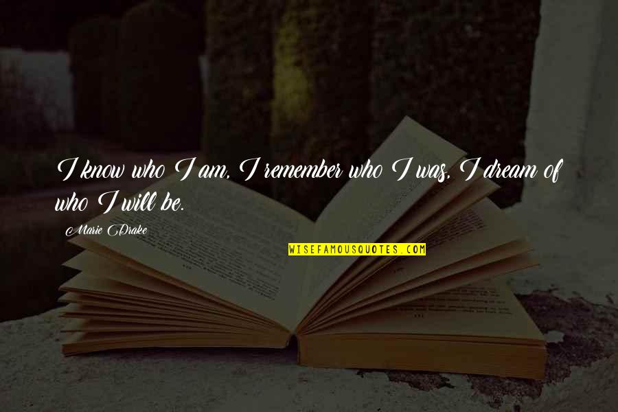 Huskduska Quotes By Marie Drake: I know who I am, I remember who