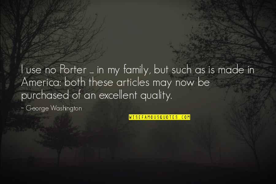 Husker Football Quotes By George Washington: I use no Porter ... in my family,