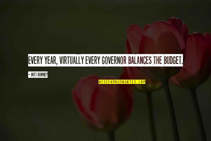 Husker Football Quotes By Mitt Romney: Every year, virtually every governor balances the budget.