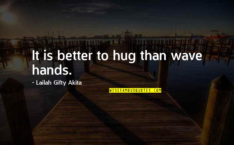 Huskers Quotes By Lailah Gifty Akita: It is better to hug than wave hands.