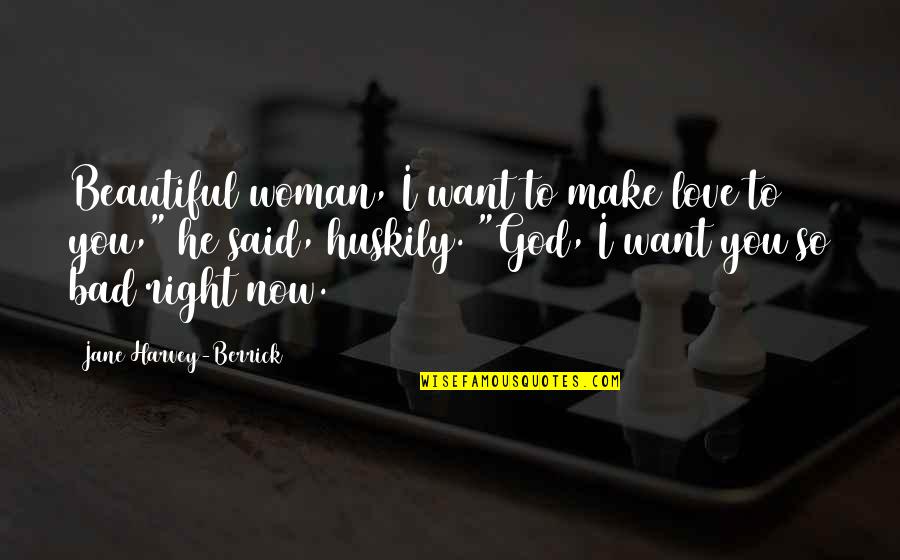 Huskily Quotes By Jane Harvey-Berrick: Beautiful woman, I want to make love to