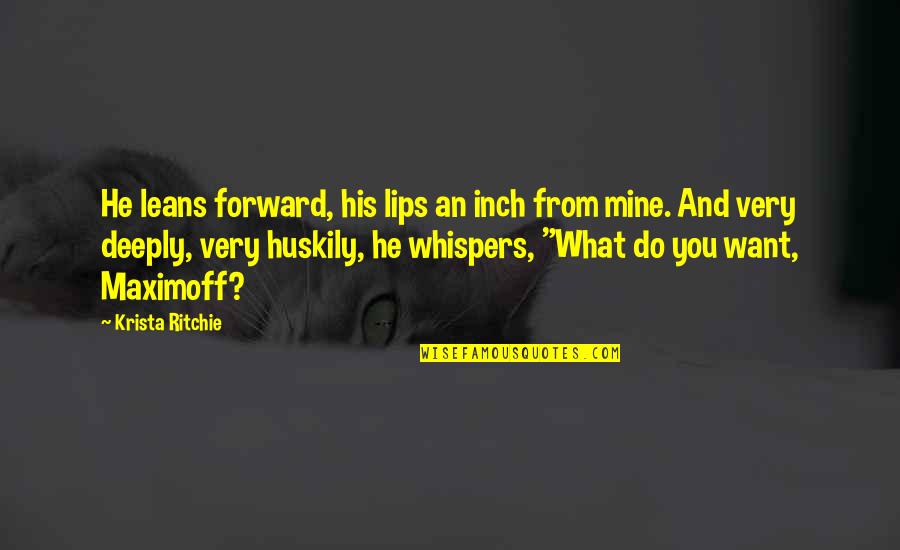 Huskily Quotes By Krista Ritchie: He leans forward, his lips an inch from Huskily Quotes By Krista Ritchie: He leans forward, his lips an inch from