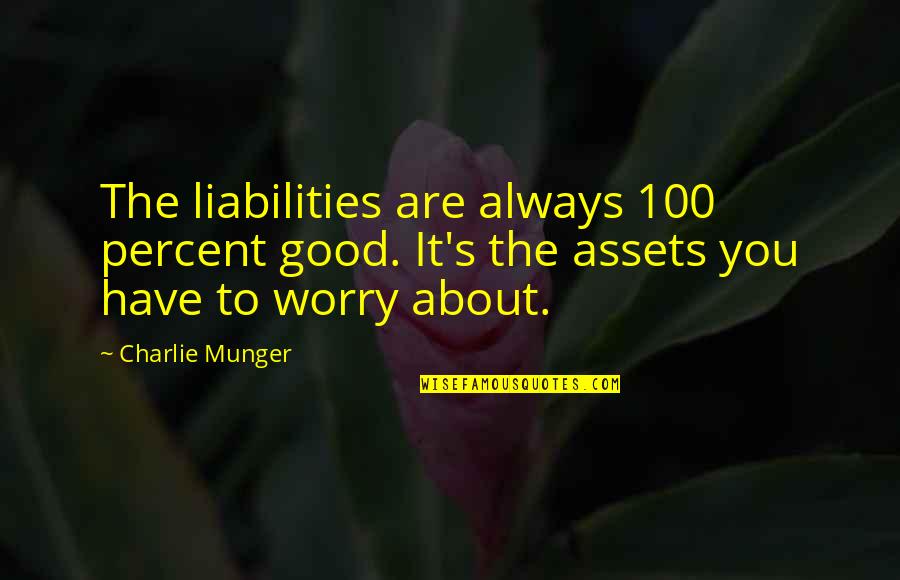 Huskiness Synonym Quotes By Charlie Munger: The liabilities are always 100 percent good. It's Huskiness Synonym Quotes By Charlie Munger: The liabilities are always 100 percent good. It's