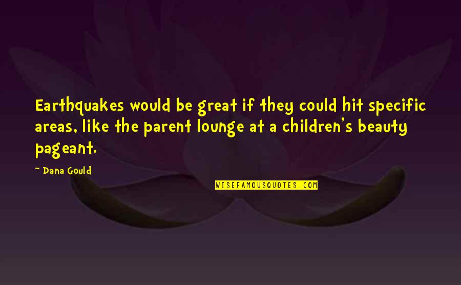Huskiness Synonym Quotes By Dana Gould: Earthquakes would be great if they could hit Huskiness Synonym Quotes By Dana Gould: Earthquakes would be great if they could hit