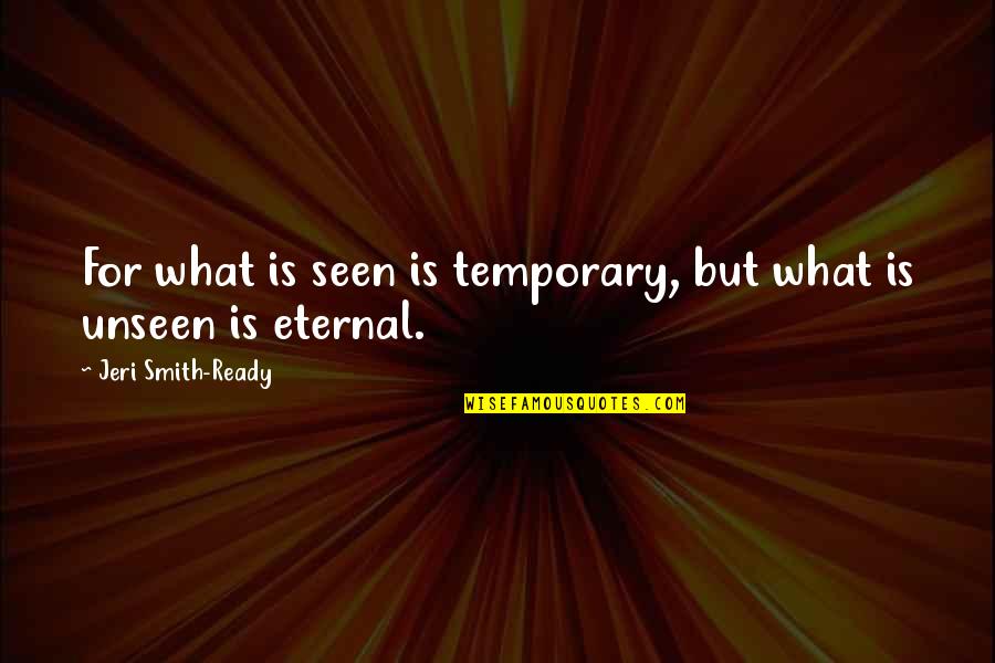 Huskiness Synonym Quotes By Jeri Smith-Ready: For what is seen is temporary, but what Huskiness Synonym Quotes By Jeri Smith-Ready: For what is seen is temporary, but what