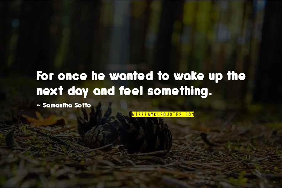 Huskiness Synonym Quotes By Samantha Sotto: For once he wanted to wake up the Huskiness Synonym Quotes By Samantha Sotto: For once he wanted to wake up the