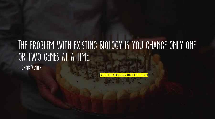 Huskisson Beach Quotes By Craig Venter: The problem with existing biology is you change
