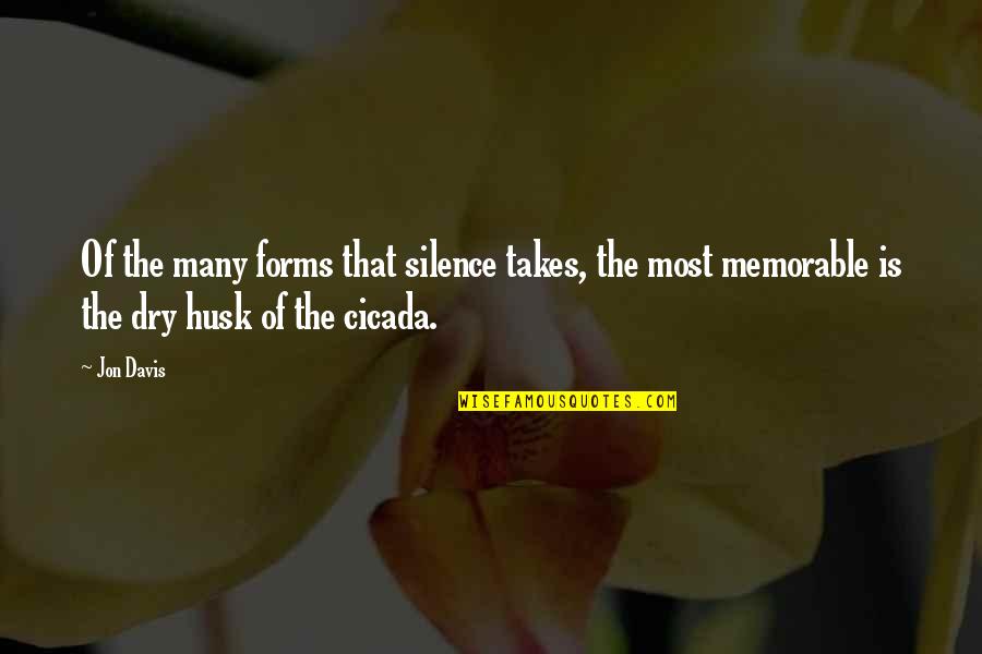 Husk's Quotes By Jon Davis: Of the many forms that silence takes, the
