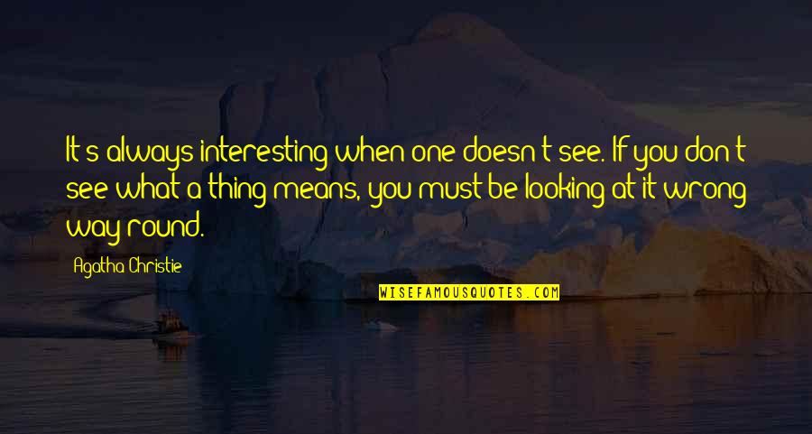 Husks Unlimited Quotes By Agatha Christie: It's always interesting when one doesn't see. If Husks Unlimited Quotes By Agatha Christie: It's always interesting when one doesn't see. If