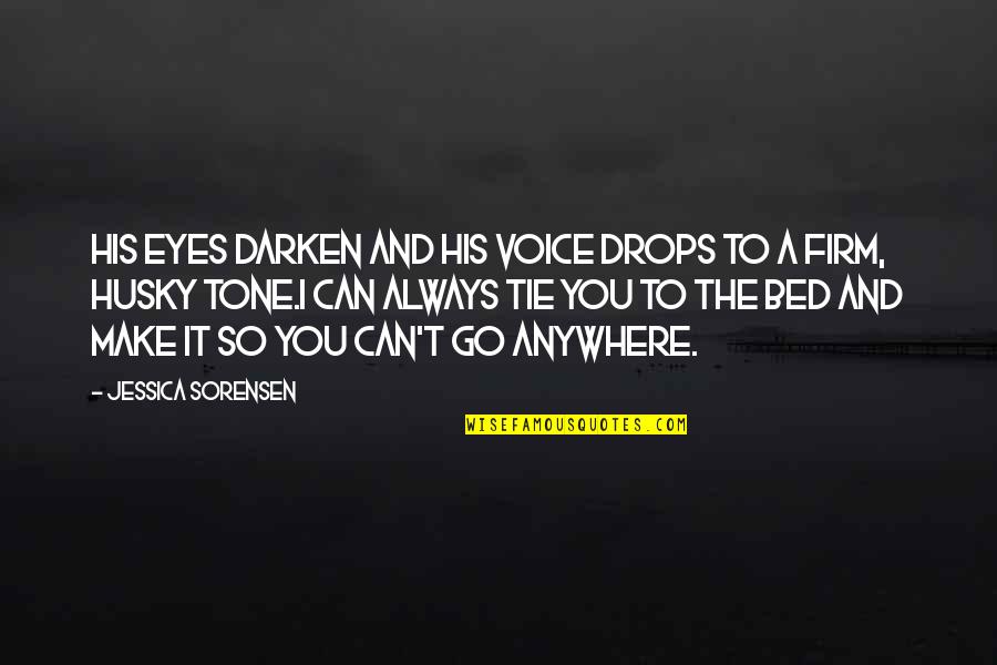 Husky Voice Quotes By Jessica Sorensen: His eyes darken and his voice drops to