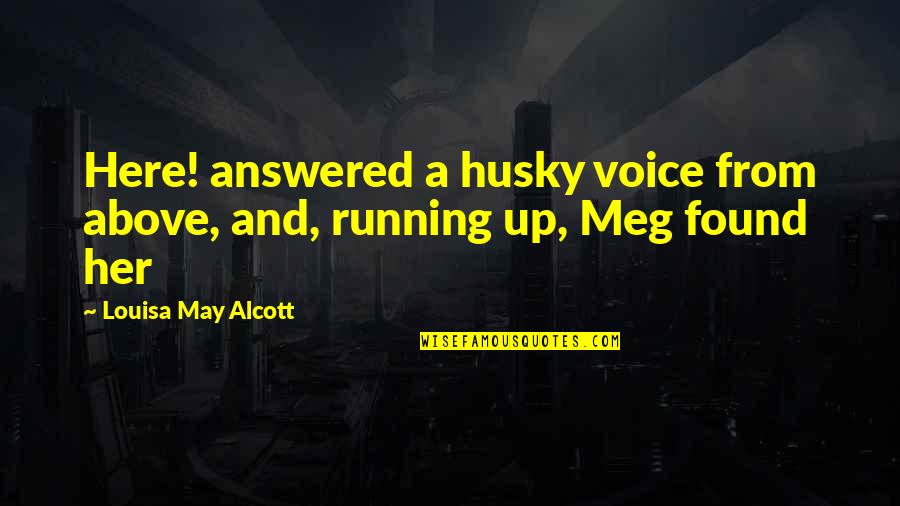 Husky Voice Quotes By Louisa May Alcott: Here! answered a husky voice from above, and,
