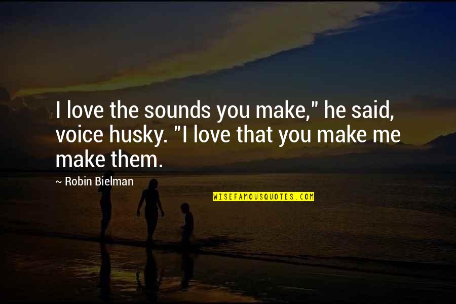 Husky Voice Quotes By Robin Bielman: I love the sounds you make," he said,