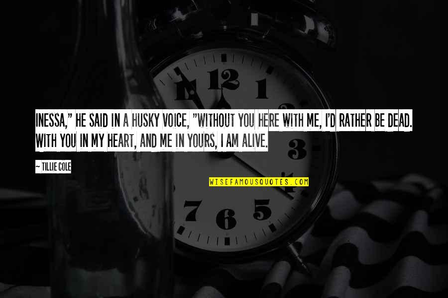 Husky Voice Quotes By Tillie Cole: Inessa," he said in a husky voice, "without