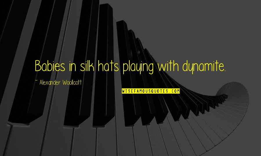 Husni Mubarak Quotes By Alexander Woollcott: Babies in silk hats playing with dynamite. Husni Mubarak Quotes By Alexander Woollcott: Babies in silk hats playing with dynamite.