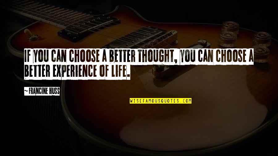 Huss Quotes By Francine Huss: If you can choose a better thought, you
