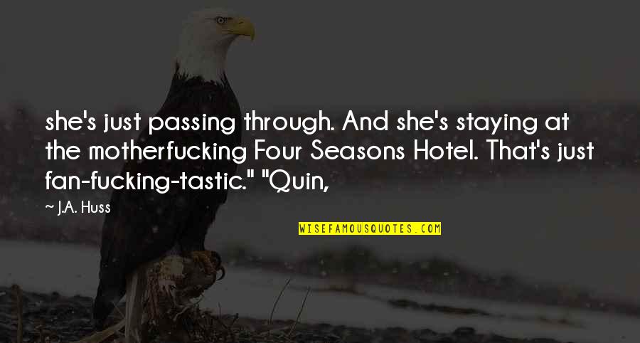 Huss Quotes By J.A. Huss: she's just passing through. And she's staying at
