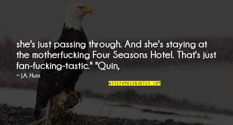 Huss Quotes By J.A. Huss: she's just passing through. And she's staying at Huss Quotes By J.A. Huss: she's just passing through. And she's staying at