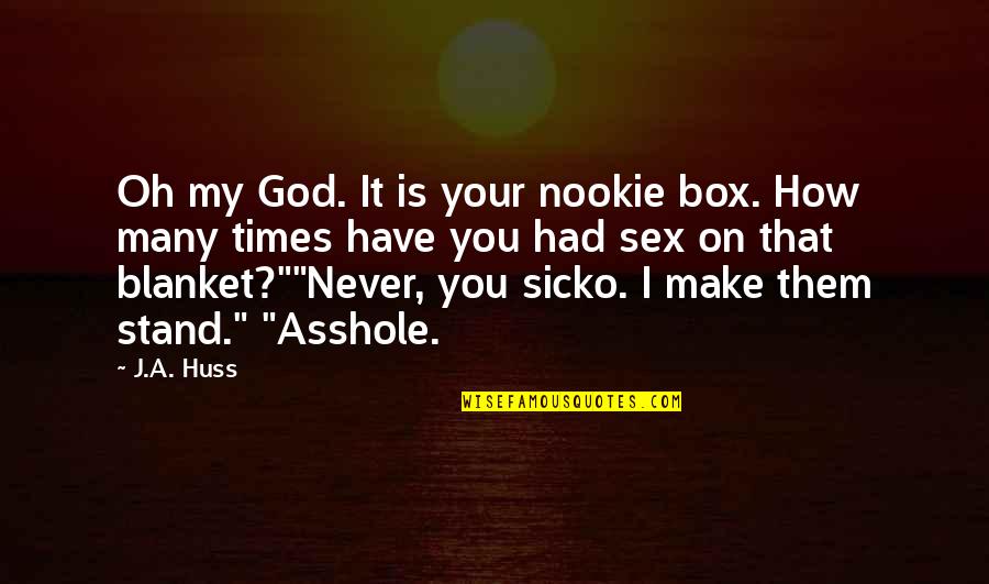 Huss Quotes By J.A. Huss: Oh my God. It is your nookie box.